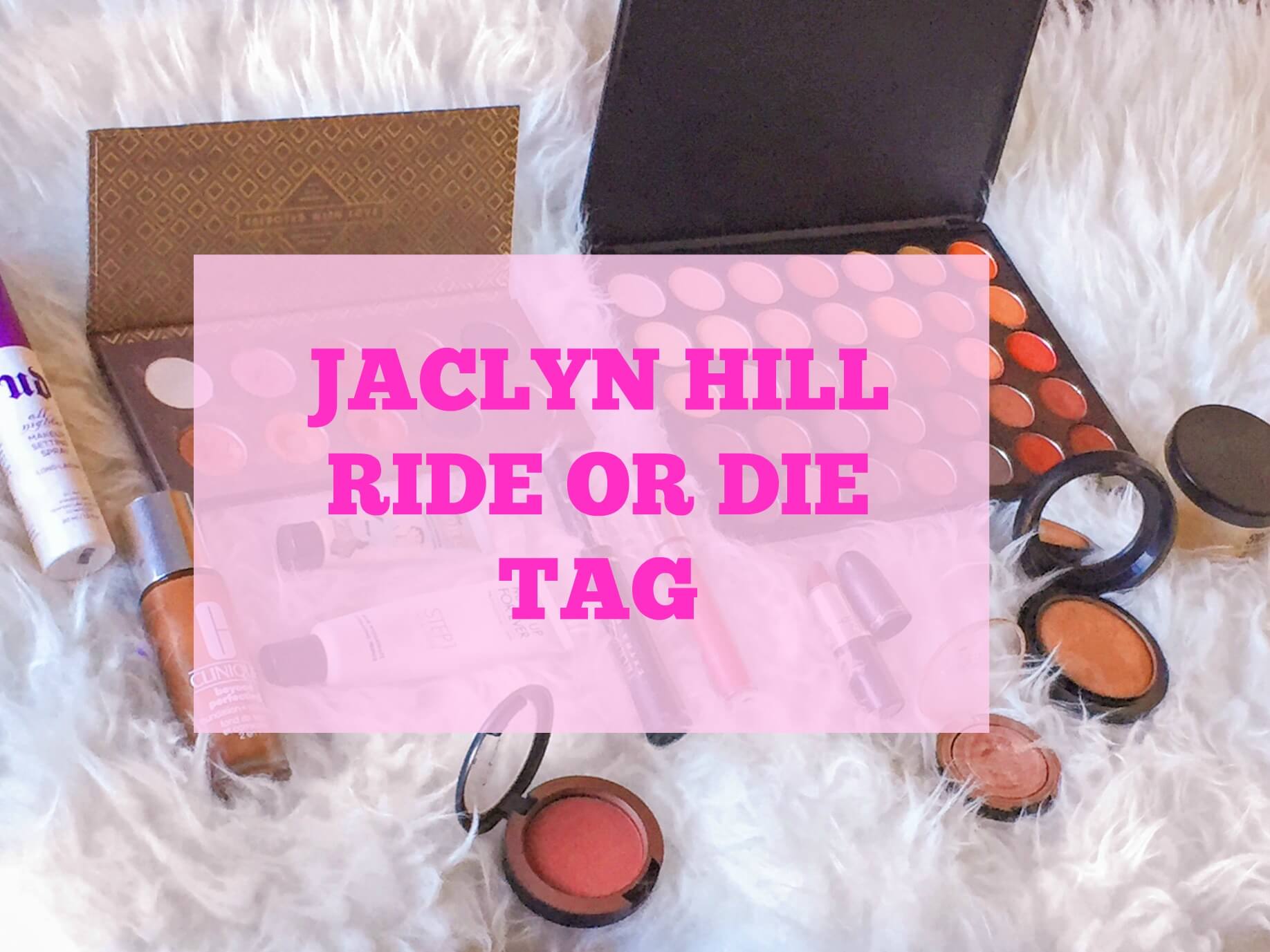 jaclyn hill ride or die tag