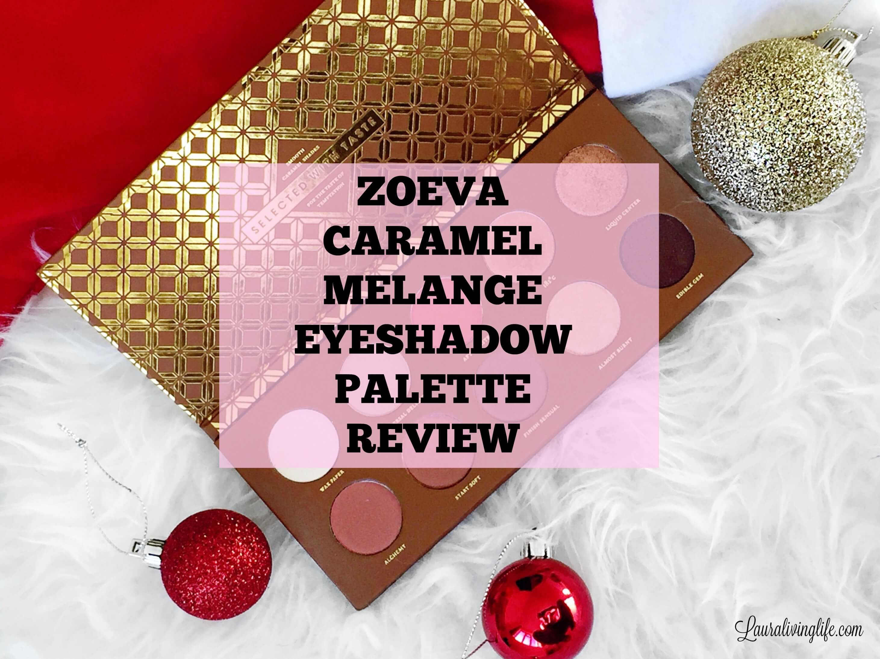 Zoeva caramel melange eyeshadow palette review-Lauralivinglife.com