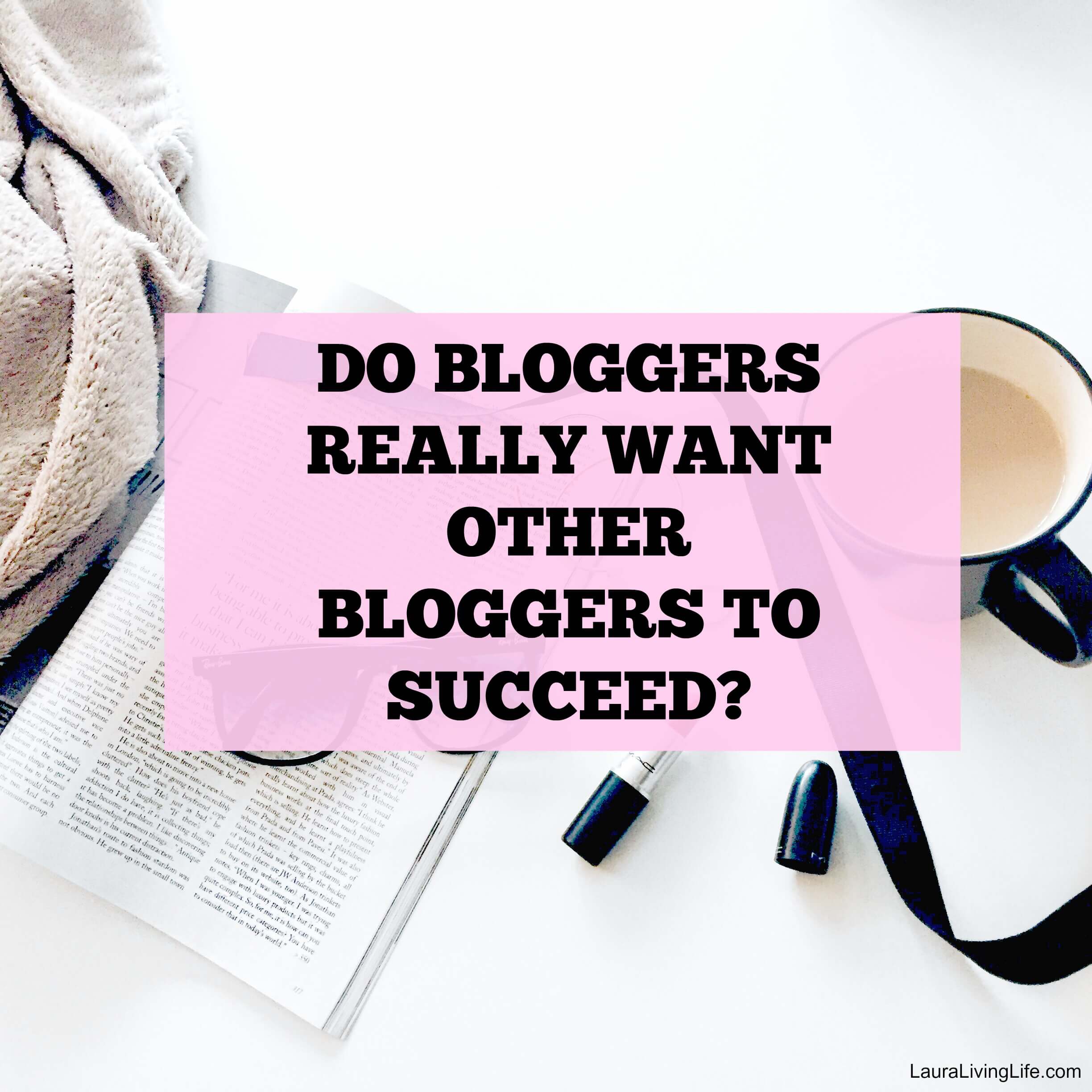 do bloggers really want other bloggers to succeed?